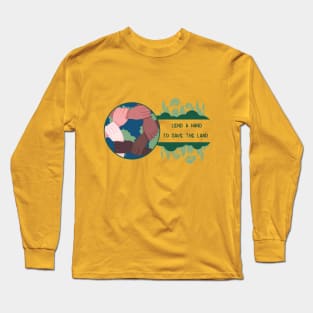 Lend a hand to save the land Long Sleeve T-Shirt